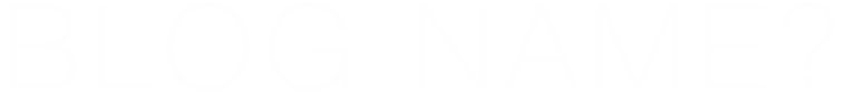 Blog name?
